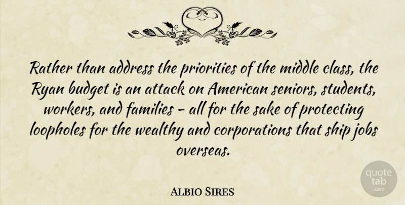 Albio Sires Quote About Address, Attack, Families, Jobs, Middle: Rather Than Address The Priorities...