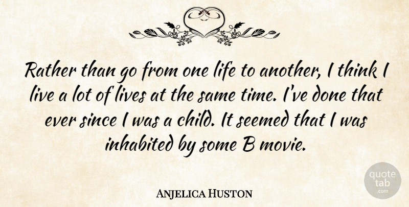 Anjelica Huston Quote About Children, Thinking, Done: Rather Than Go From One...