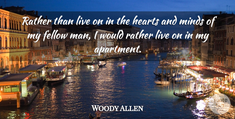Woody Allen Quote About Heart, Men, Mind: Rather Than Live On In...