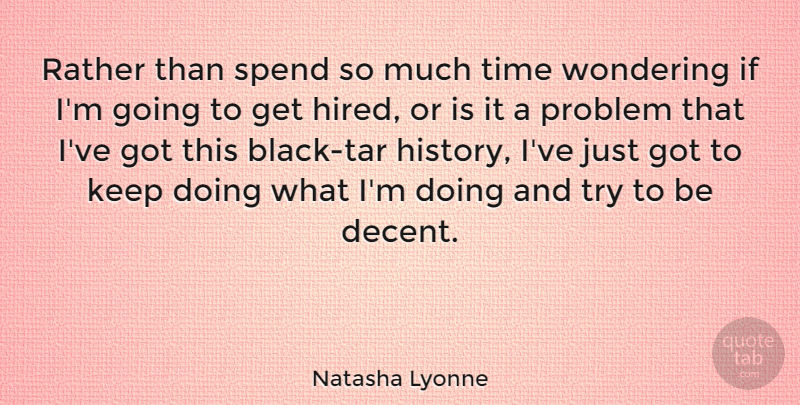 Natasha Lyonne Quote About Black, Trying, Problem: Rather Than Spend So Much...