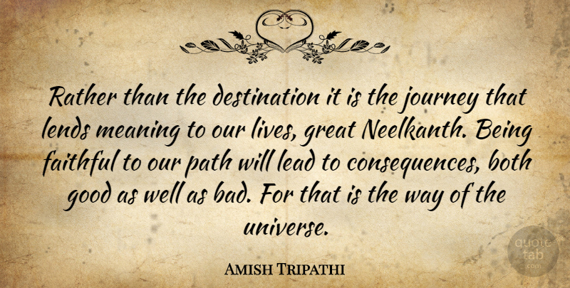 Amish Tripathi Quote About Journey, Faithful, Way: Rather Than The Destination It...