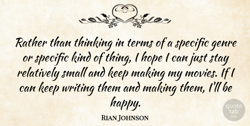 Rian Johnson Quote About Writing, Thinking, Kind: Rather Than Thinking In Terms...