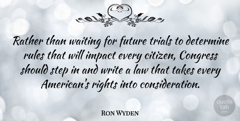 Ron Wyden Quote About Congress, Determine, Future, Impact, Rather: Rather Than Waiting For Future...