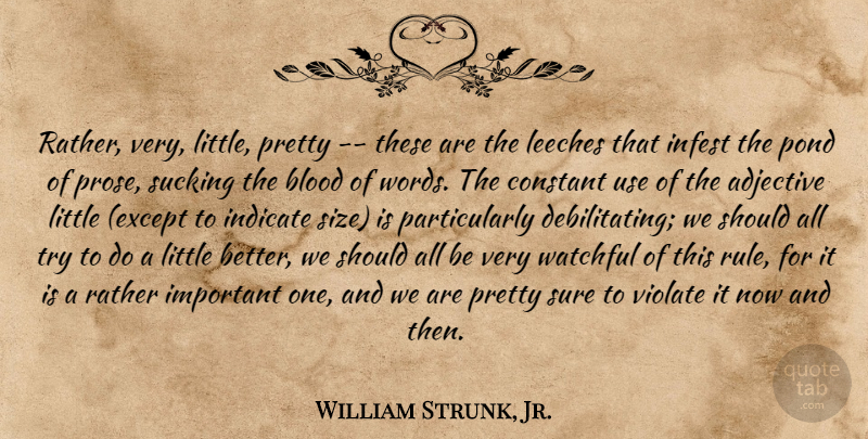 William Strunk, Jr. Quote About Blood, Important, Trying: Rather Very Little Pretty These...