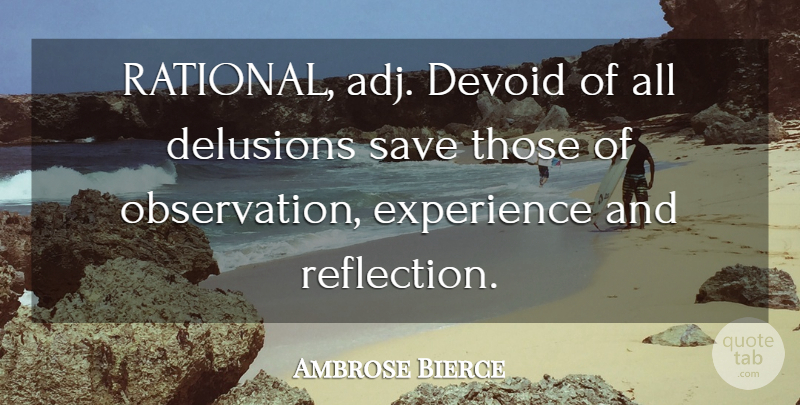 Ambrose Bierce Quote About Reflection, Experience, Observation: Rational Adj Devoid Of All...