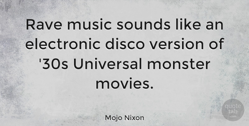 Mojo Nixon Quote About Sound, Monsters, Rave: Rave Music Sounds Like An...