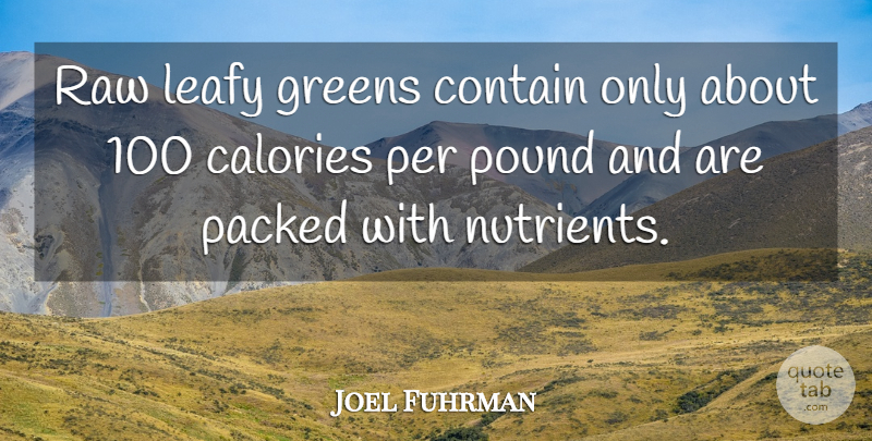 Joel Fuhrman Quote About Greens, Per, Raw: Raw Leafy Greens Contain Only...
