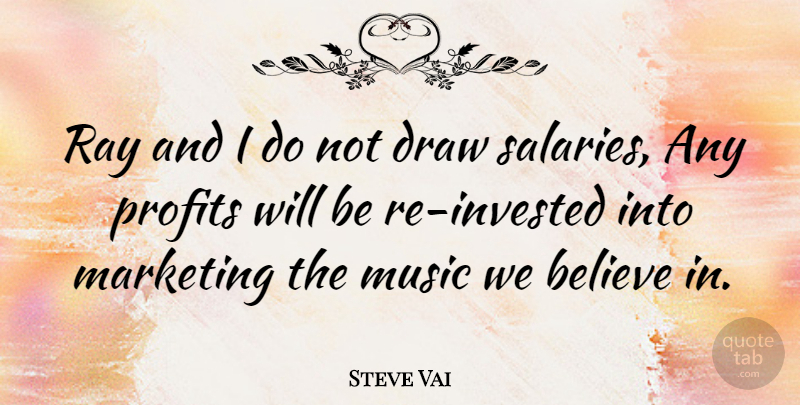 Steve Vai Quote About Believe, Marketing, Rays: Ray And I Do Not...