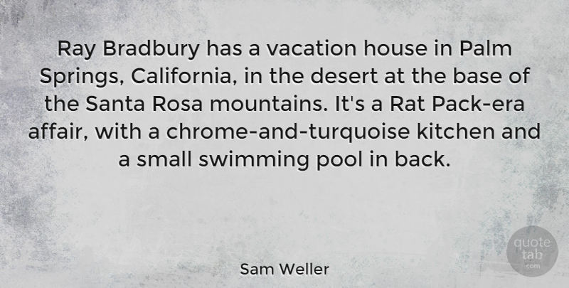 Sam Weller Quote About Base, House, Kitchen, Palm, Pool: Ray Bradbury Has A Vacation...
