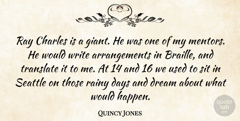 Quincy Jones Quote About Charles, Days, Dream, Rainy, Ray: Ray Charles Is A Giant...