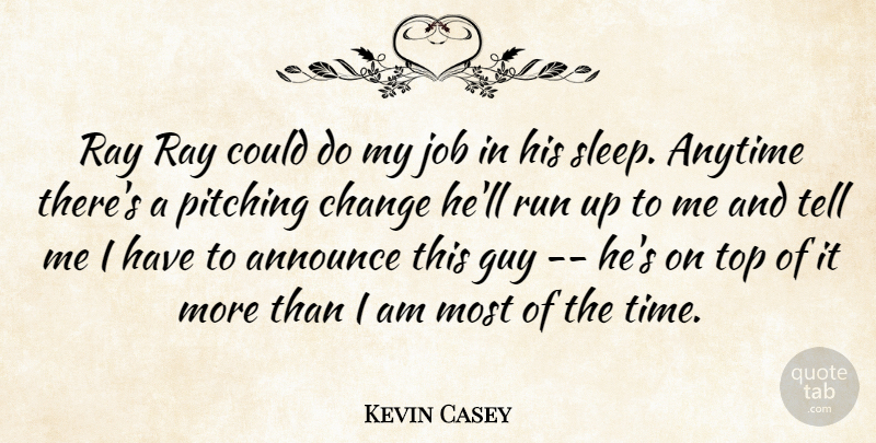 Kevin Casey Quote About Announce, Anytime, Change, Guy, Job: Ray Ray Could Do My...