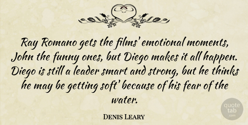 Denis Leary Quote About Diego, Emotional, Fear, Funny, Gets: Ray Romano Gets The Films...