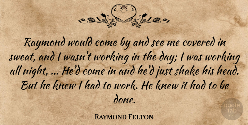 Raymond Felton Quote About Covered, Knew, Raymond, Shake: Raymond Would Come By And...