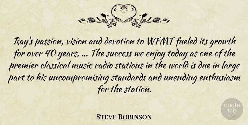 Steve Robinson Quote About Classical, Devotion, Due, Enjoy, Enthusiasm: Rays Passion Vision And Devotion...
