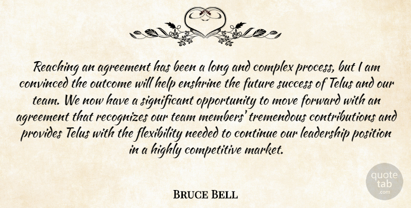 Bruce Bell Quote About Agreement, Complex, Continue, Convinced, Forward: Reaching An Agreement Has Been...
