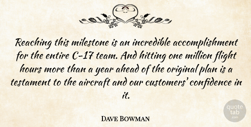Dave Bowman Quote About Achievement, Ahead, Aircraft, Confidence, Entire: Reaching This Milestone Is An...