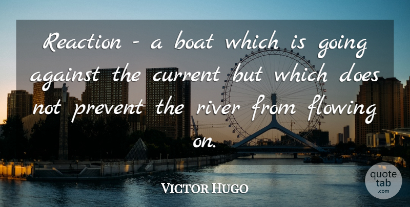 Victor Hugo Quote About Wisdom, Rivers, Doe: Reaction A Boat Which Is...