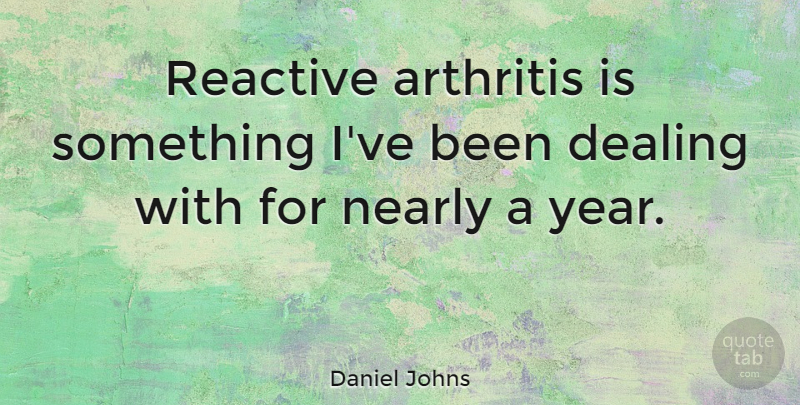 Daniel Johns Quote About Years, Arthritis: Reactive Arthritis Is Something Ive...