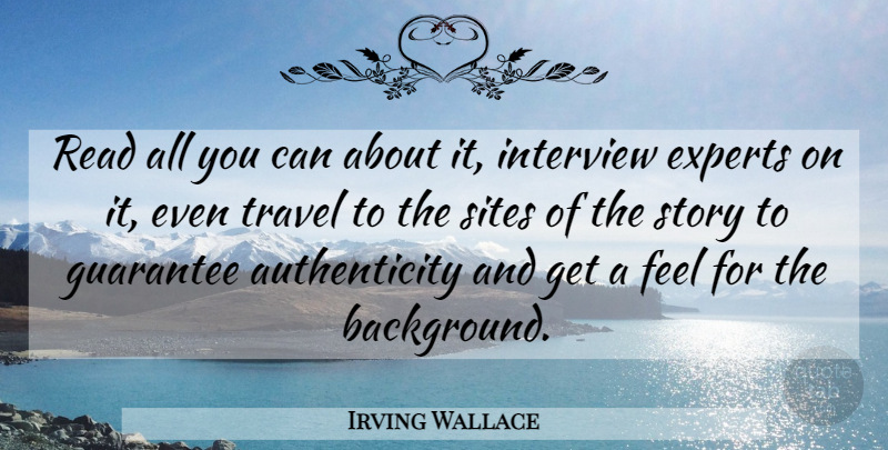 Irving Wallace Quote About American Author, Experts, Guarantee, Interview, Sites: Read All You Can About...