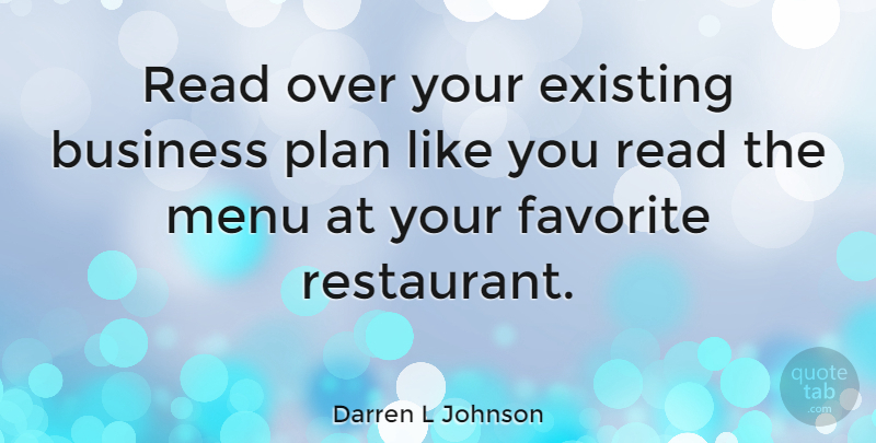 Darren L Johnson Quote About Business, Existing, Favorite, Menu, Plan: Read Over Your Existing Business...