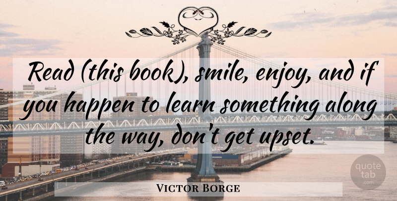 Victor Borge Quote About Book, Reading, Upset: Read This Book Smile Enjoy...