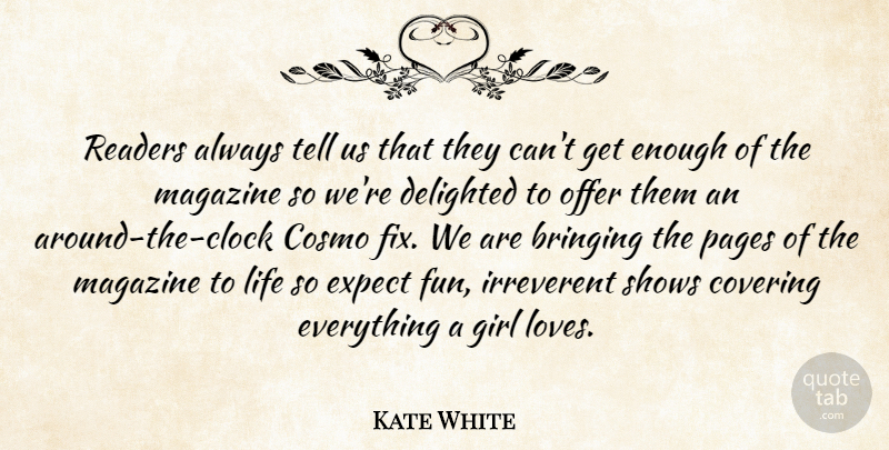 Kate White Quote About Bringing, Covering, Delighted, Expect, Girl: Readers Always Tell Us That...