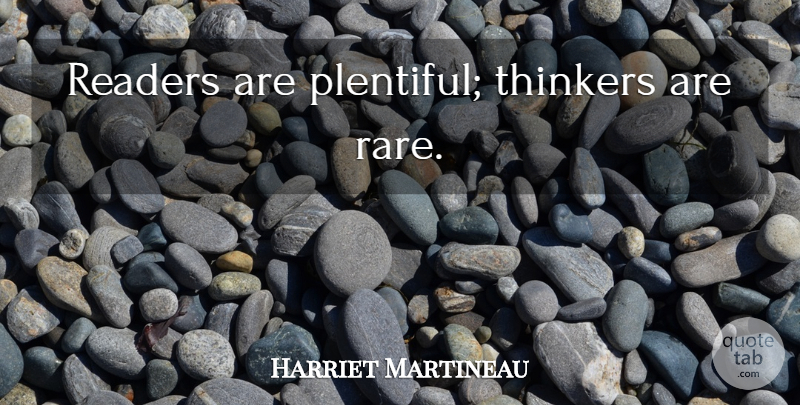 Harriet Martineau Quote About Funny Inspirational, Thinker, Reader: Readers Are Plentiful Thinkers Are...