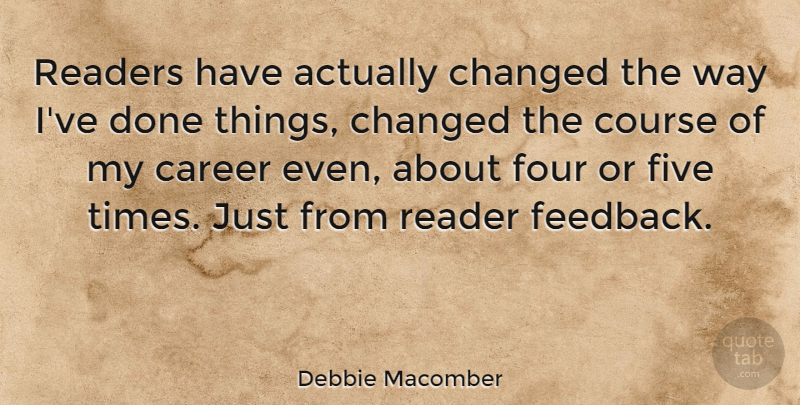 Debbie Macomber Quote About Careers, Done, Four: Readers Have Actually Changed The...