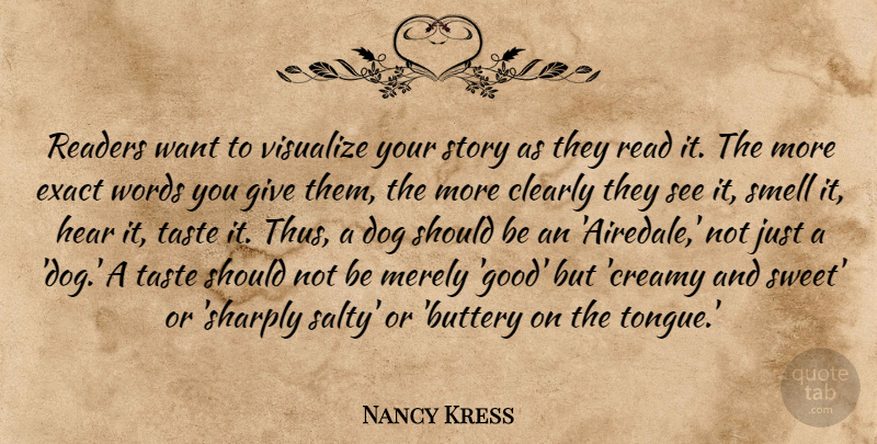 Nancy Kress Quote About Clearly, Exact, Good, Hear, Merely: Readers Want To Visualize Your...