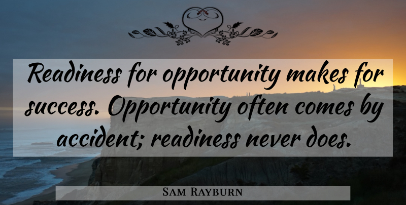 Sam Rayburn Quote About Opportunity, Doe, Readiness: Readiness For Opportunity Makes For...