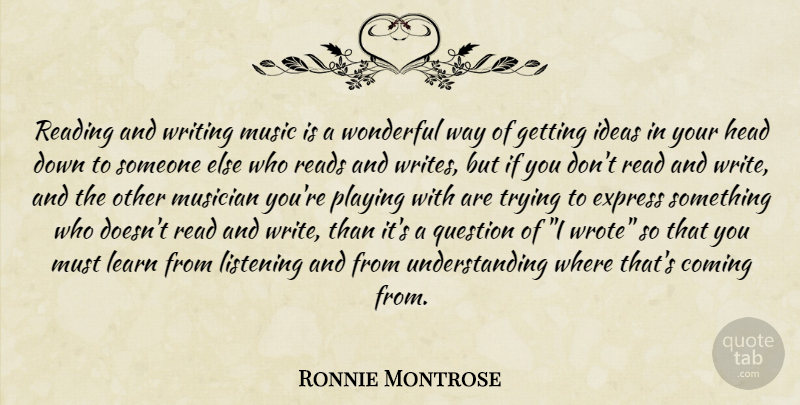 Ronnie Montrose Quote About Reading, Writing, Ideas: Reading And Writing Music Is...