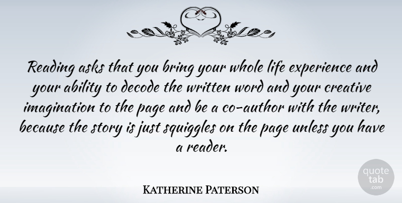 Katherine Paterson Quote About Reading, Imagination, Creative: Reading Asks That You Bring...