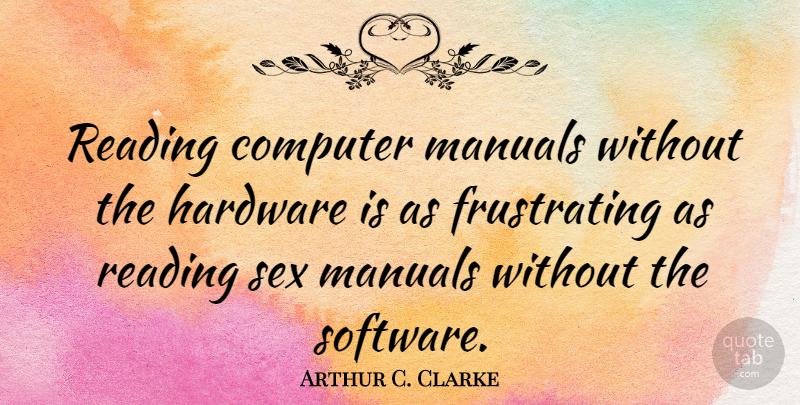 Arthur C. Clarke Quote About Sex, Reading, Computer: Reading Computer Manuals Without The...