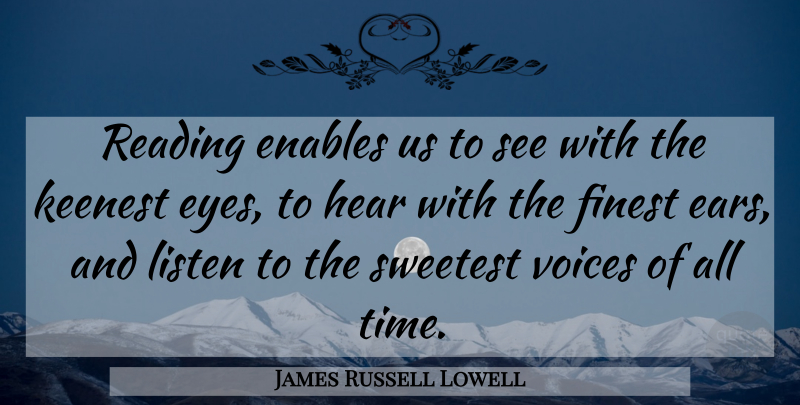 James Russell Lowell Quote About Reading, Eye, Voice: Reading Enables Us To See...
