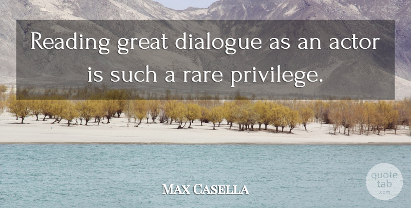 Max Casella Quote About Dialogue, Great, Rare, Reading: Reading Great Dialogue As An...