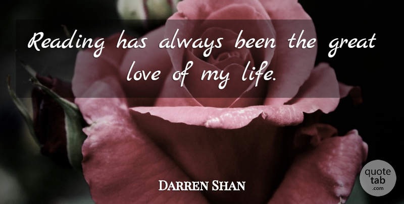 Darren Shan Quote About Great, Life, Love, Reading: Reading Has Always Been The...