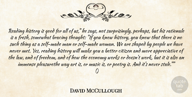 David McCullough Quote About Art, Citizen, Economy, Good, History: Reading History Is Good For...