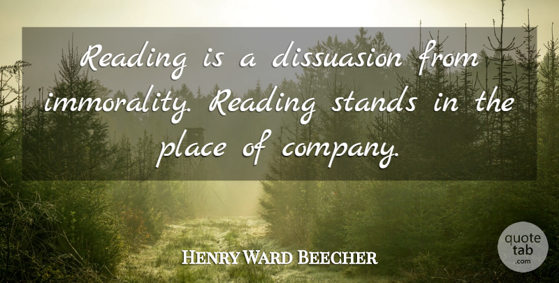 Henry Ward Beecher Quote About Reading, Company, Immorality: Reading Is A Dissuasion From...
