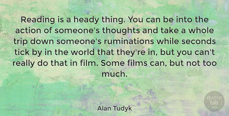 Alan Tudyk Quote About Reading, World, Too Much: Reading Is A Heady Thing...