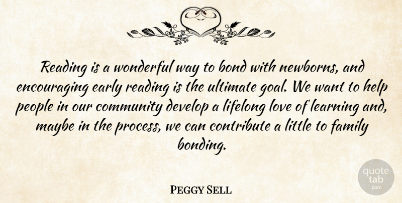 Peggy Sell Quote About Bond, Community, Contribute, Develop, Early: Reading Is A Wonderful Way...