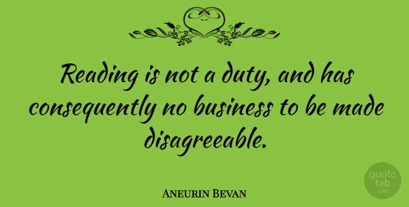 Aneurin Bevan Quote About Reading, Made, Duty: Reading Is Not A Duty...