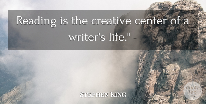Stephen King Quote About Reading, Creative, Checkouts: Reading Is The Creative Center...
