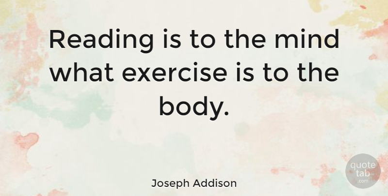 Joseph Addison Quote About Inspirational, Education, Reading: Reading Is To The Mind...