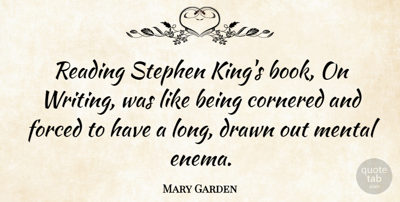Mary Garden Quote About Kings, Book, Reading: Reading Stephen Kings Book On...