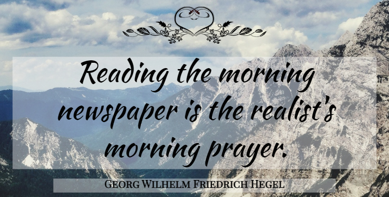 Georg Wilhelm Friedrich Hegel Quote About Morning, Prayer, Reading: Reading The Morning Newspaper Is...