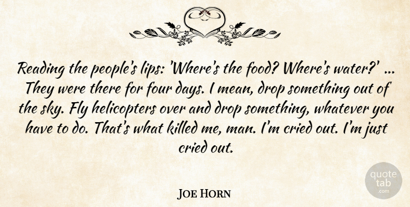 Joe Horn Quote About Cried, Drop, Fly, Four, Reading: Reading The Peoples Lips Wheres...