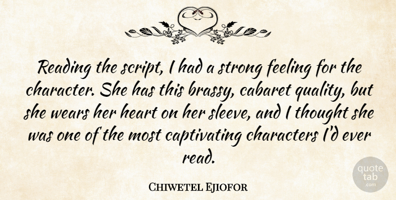 Chiwetel Ejiofor Quote About Cabaret, Character, Characters, Feeling, Heart: Reading The Script I Had...