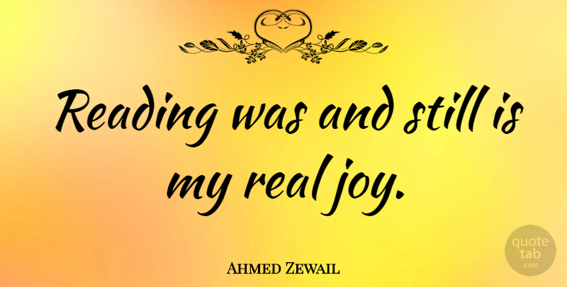 Ahmed Zewail Quote About undefined: Reading Was And Still Is...
