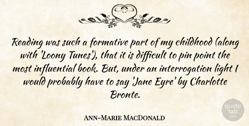Ann-Marie MacDonald Quote About Charlotte, Difficult, Formative, Pin, Point: Reading Was Such A Formative...