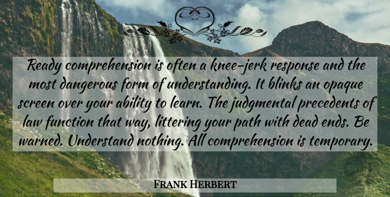 Frank Herbert Quote About Law, Understanding, Over You: Ready Comprehension Is Often A...